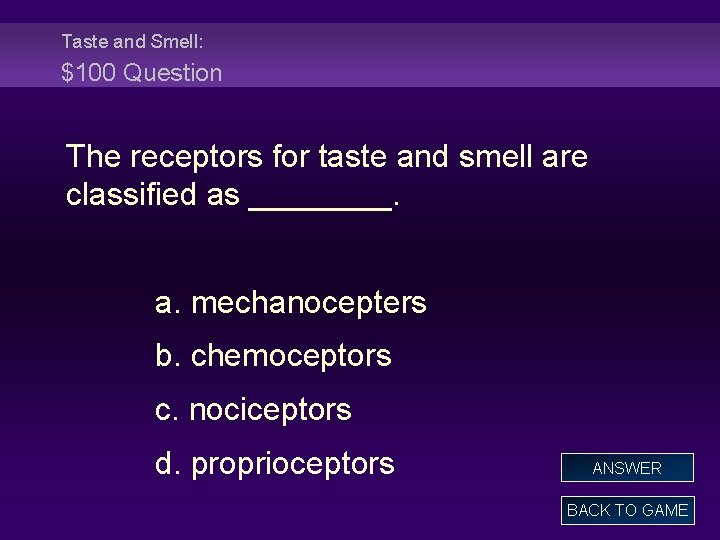 Taste and Smell: $100 Question The receptors for taste and smell are classified as