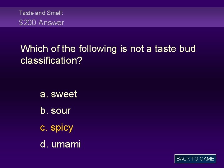 Taste and Smell: $200 Answer Which of the following is not a taste bud