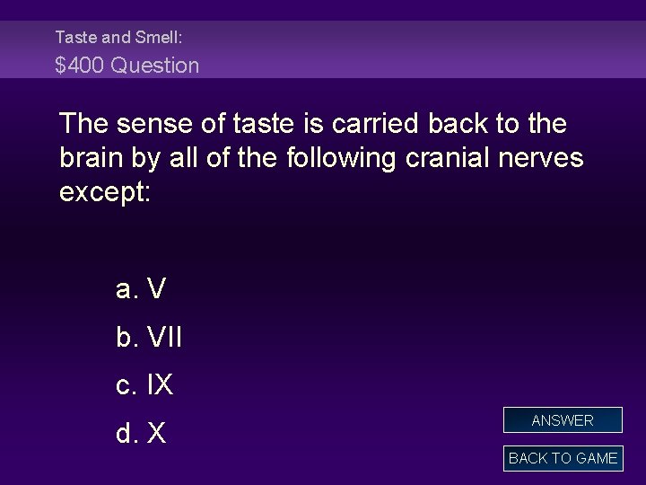Taste and Smell: $400 Question The sense of taste is carried back to the