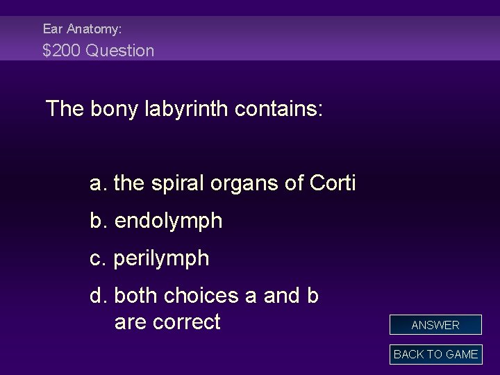 Ear Anatomy: $200 Question The bony labyrinth contains: a. the spiral organs of Corti