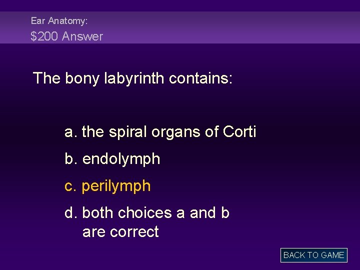 Ear Anatomy: $200 Answer The bony labyrinth contains: a. the spiral organs of Corti