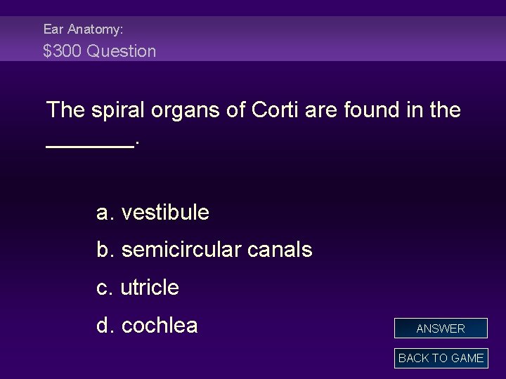 Ear Anatomy: $300 Question The spiral organs of Corti are found in the _______.
