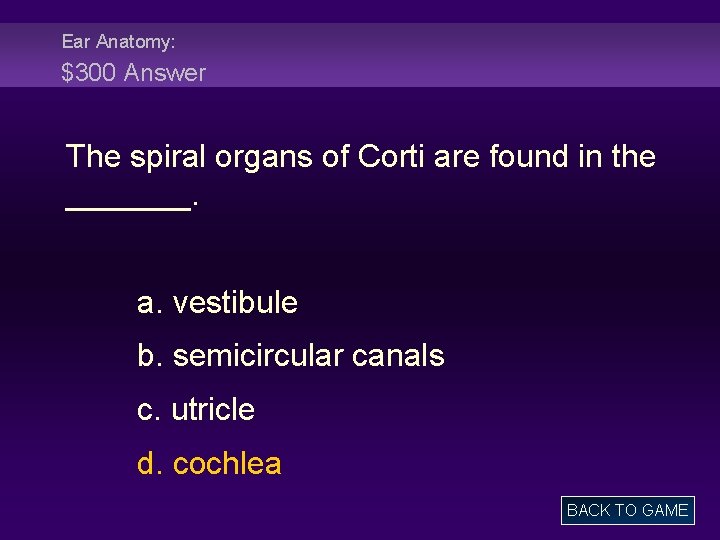 Ear Anatomy: $300 Answer The spiral organs of Corti are found in the _______.