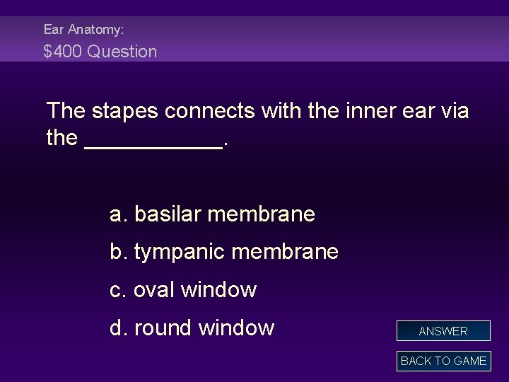 Ear Anatomy: $400 Question The stapes connects with the inner ear via the ______.
