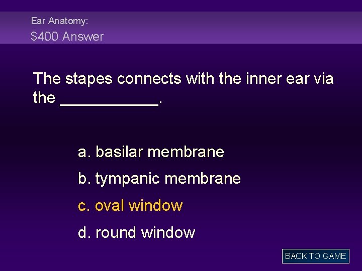 Ear Anatomy: $400 Answer The stapes connects with the inner ear via the ______.