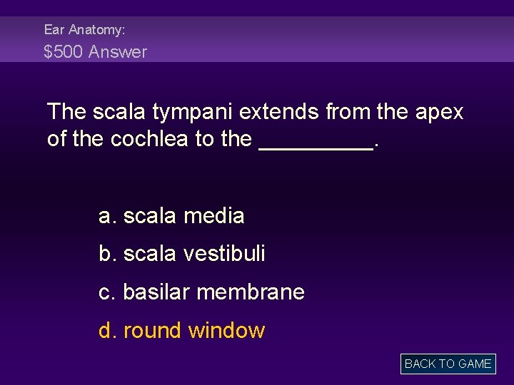 Ear Anatomy: $500 Answer The scala tympani extends from the apex of the cochlea