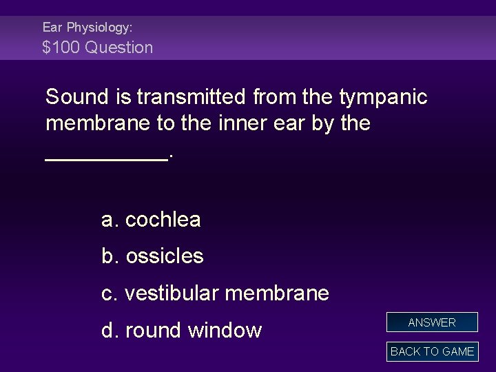 Ear Physiology: $100 Question Sound is transmitted from the tympanic membrane to the inner