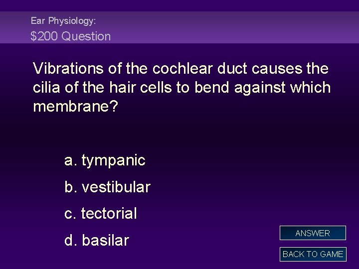 Ear Physiology: $200 Question Vibrations of the cochlear duct causes the cilia of the