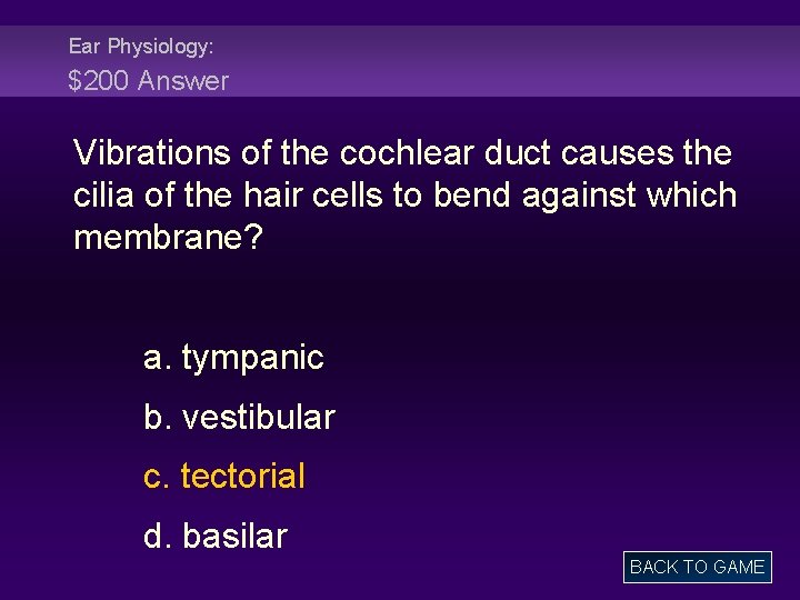 Ear Physiology: $200 Answer Vibrations of the cochlear duct causes the cilia of the