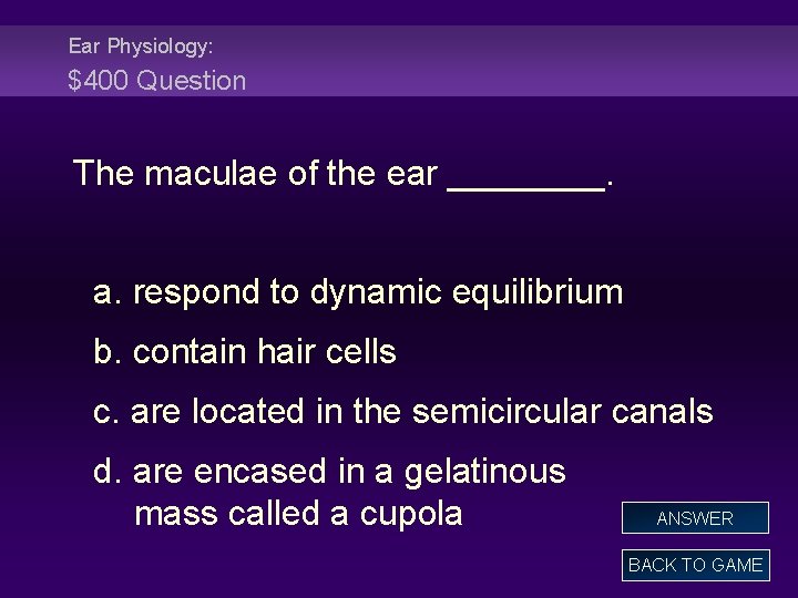 Ear Physiology: $400 Question The maculae of the ear ____. a. respond to dynamic