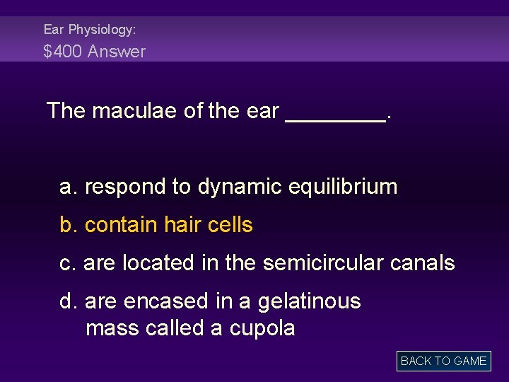 Ear Physiology: $400 Answer The maculae of the ear ____. a. respond to dynamic