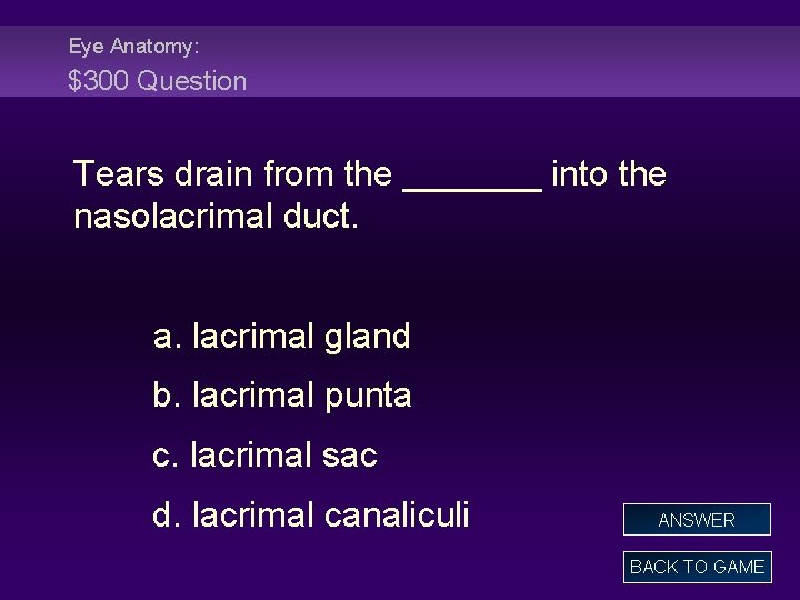 Eye Anatomy: $300 Question Tears drain from the _______ into the nasolacrimal duct. a.
