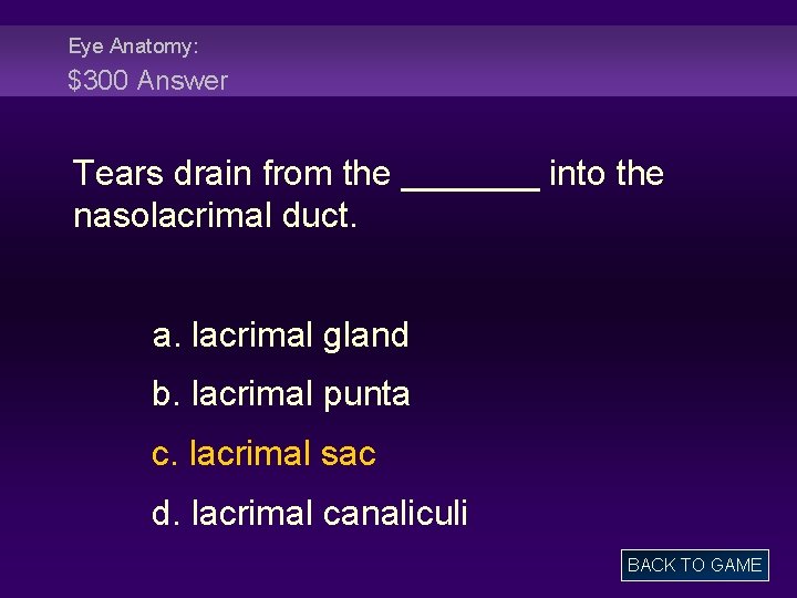 Eye Anatomy: $300 Answer Tears drain from the _______ into the nasolacrimal duct. a.