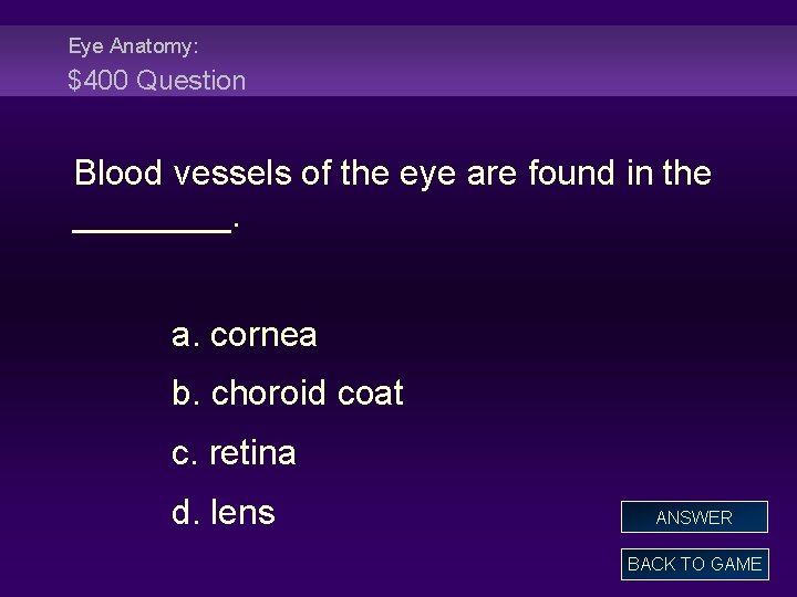 Eye Anatomy: $400 Question Blood vessels of the eye are found in the ____.