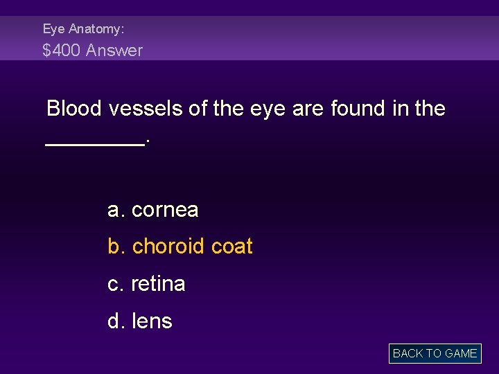 Eye Anatomy: $400 Answer Blood vessels of the eye are found in the ____.