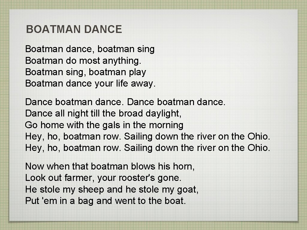 BOATMAN DANCE Boatman dance, boatman sing Boatman do most anything. Boatman sing, boatman play