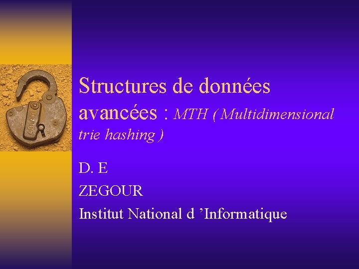 Structures de données avancées : MTH ( Multidimensional trie hashing ) D. E ZEGOUR