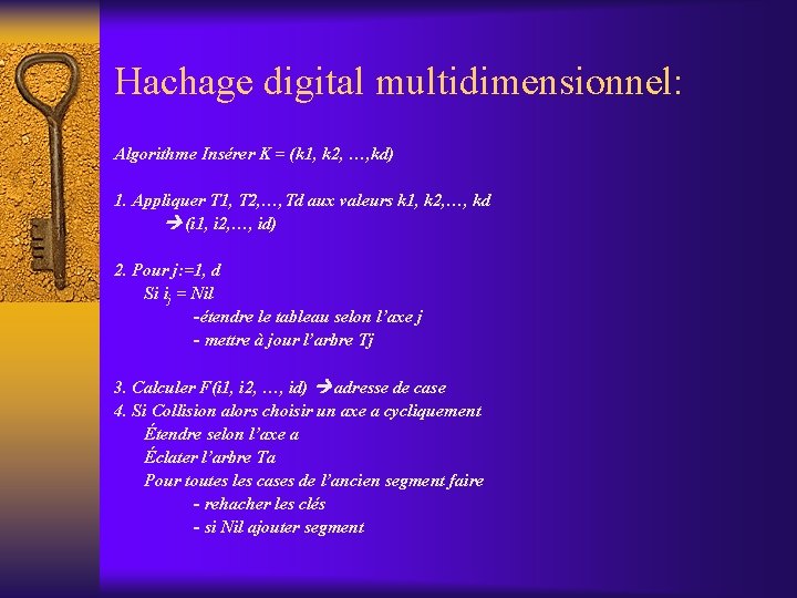 Hachage digital multidimensionnel: Algorithme Insérer K = (k 1, k 2, …, kd) 1.