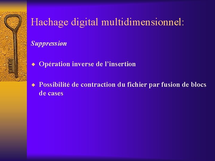 Hachage digital multidimensionnel: Suppression ¨ Opération inverse de l’insertion ¨ Possibilité de contraction du