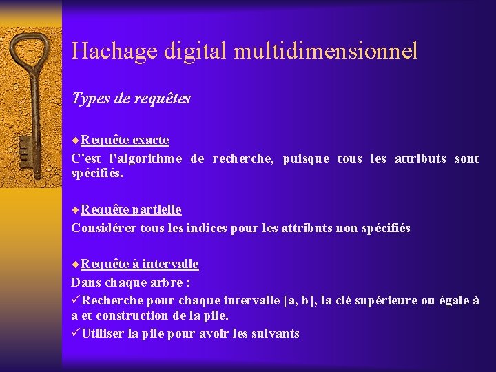 Hachage digital multidimensionnel Types de requêtes ¨Requête exacte C'est l'algorithme de recherche, puisque tous