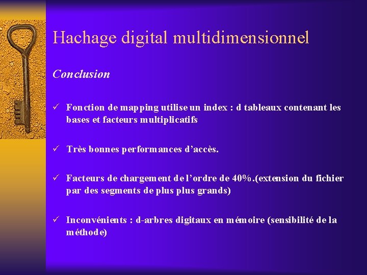 Hachage digital multidimensionnel Conclusion ü Fonction de mapping utilise un index : d tableaux