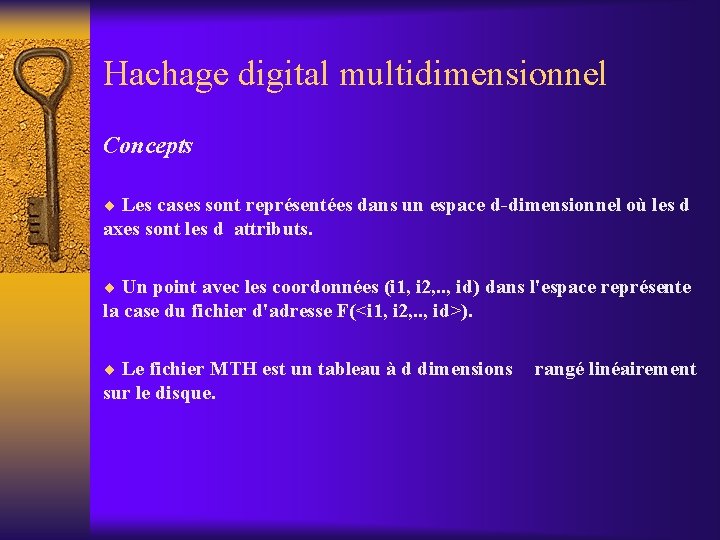 Hachage digital multidimensionnel Concepts ¨ Les cases sont représentées dans un espace d-dimensionnel où