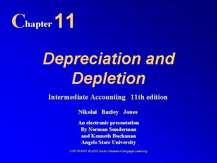 Chapter 11 Depreciation and Depletion Intermediate Accounting 11 th edition Nikolai Bazley Jones An