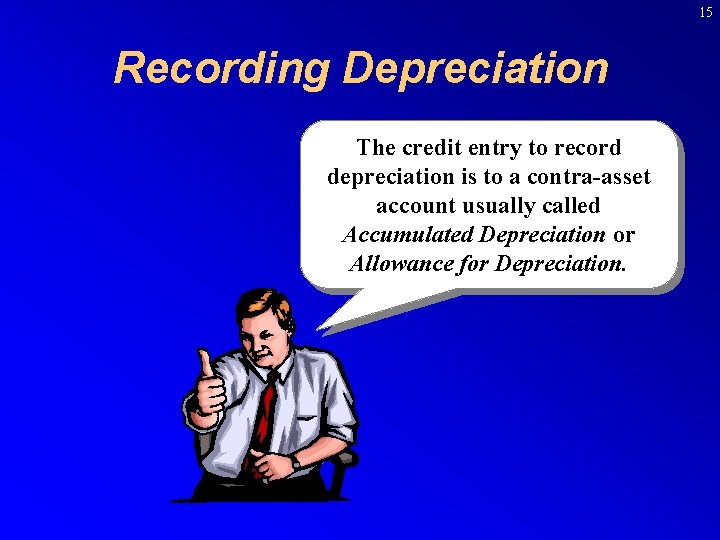 15 Recording Depreciation The credit entry to record depreciation is to a contra-asset account