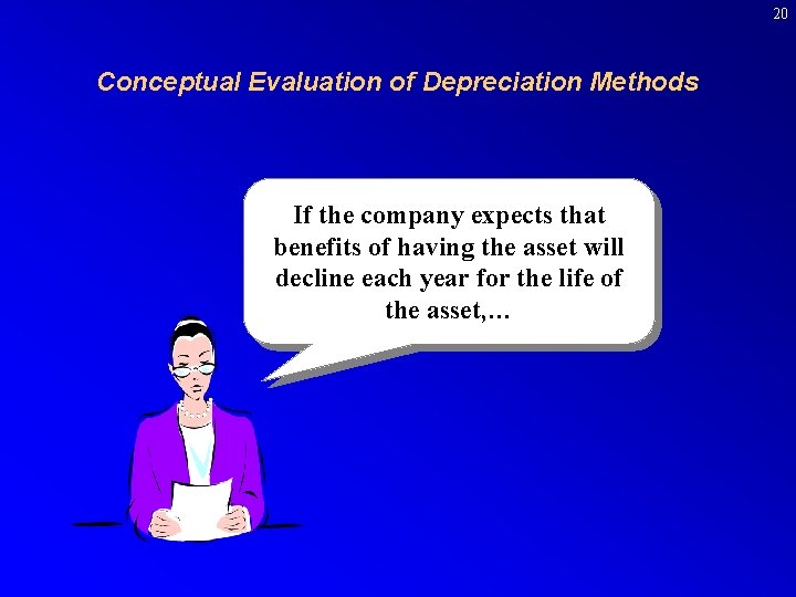 20 Conceptual Evaluation of Depreciation Methods If the company expects that benefits of having