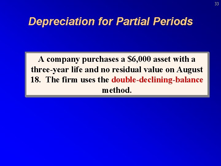 33 Depreciation for Partial Periods A company purchases a $6, 000 asset with a