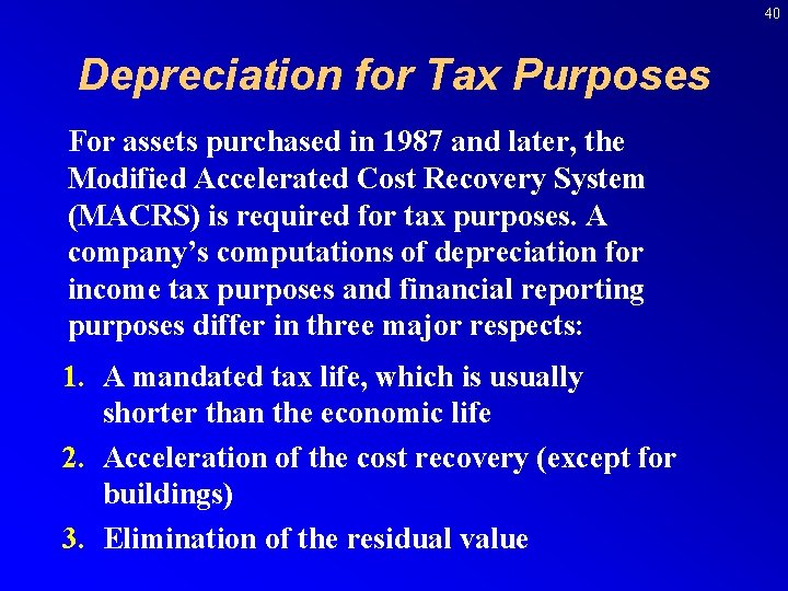 40 Depreciation for Tax Purposes For assets purchased in 1987 and later, the Modified