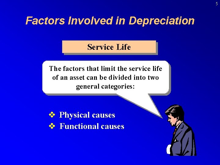 5 Factors Involved in Depreciation Service Life The factors that limit the service life