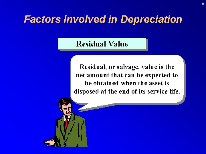 6 Factors Involved in Depreciation Residual Value Residual, or salvage, value is the net