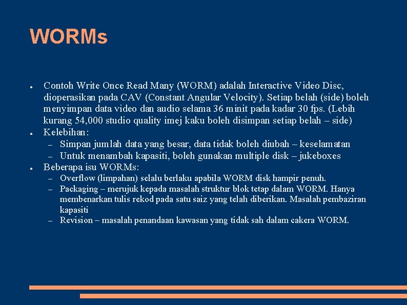 WORMs ● ● ● Contoh Write Once Read Many (WORM) adalah Interactive Video Disc,