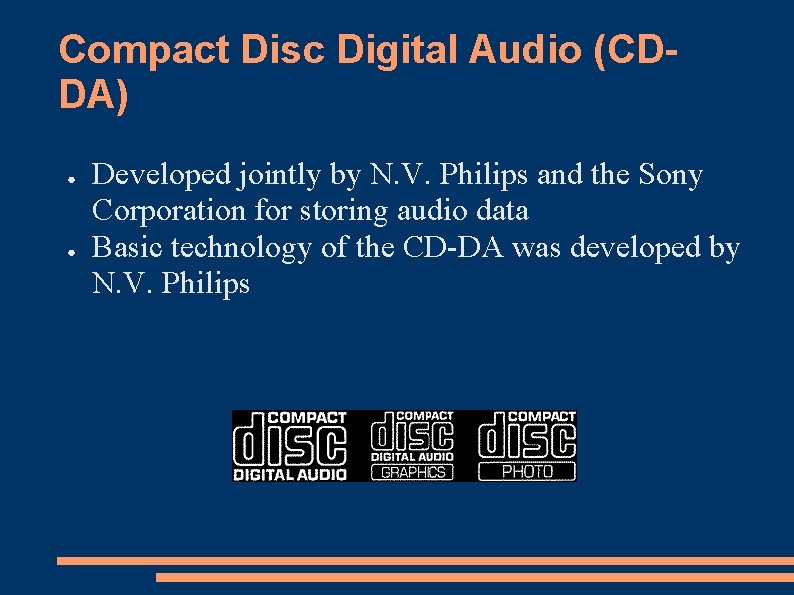 Compact Disc Digital Audio (CDDA) ● ● Developed jointly by N. V. Philips and