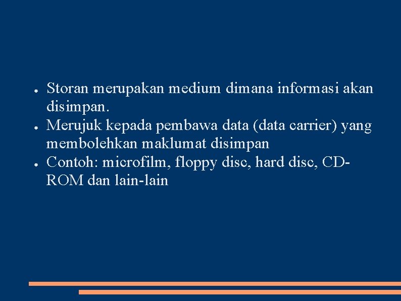 ● ● ● Storan merupakan medium dimana informasi akan disimpan. Merujuk kepada pembawa data