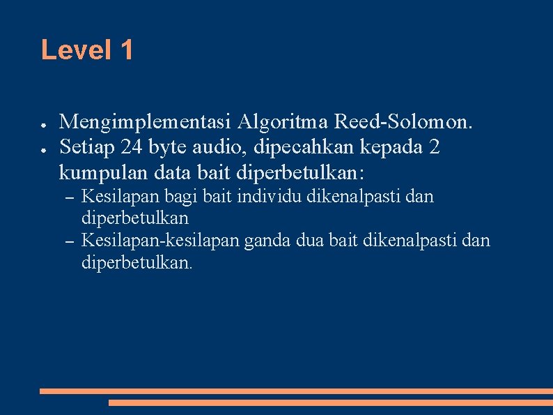 Level 1 ● ● Mengimplementasi Algoritma Reed-Solomon. Setiap 24 byte audio, dipecahkan kepada 2