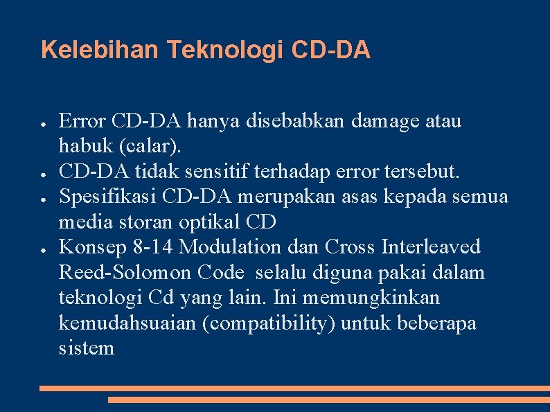 Kelebihan Teknologi CD-DA ● ● Error CD-DA hanya disebabkan damage atau habuk (calar). CD-DA