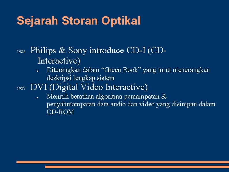 Sejarah Storan Optikal 1986 Philips & Sony introduce CD-I (CDInteractive) ● 1987 Diterangkan dalam