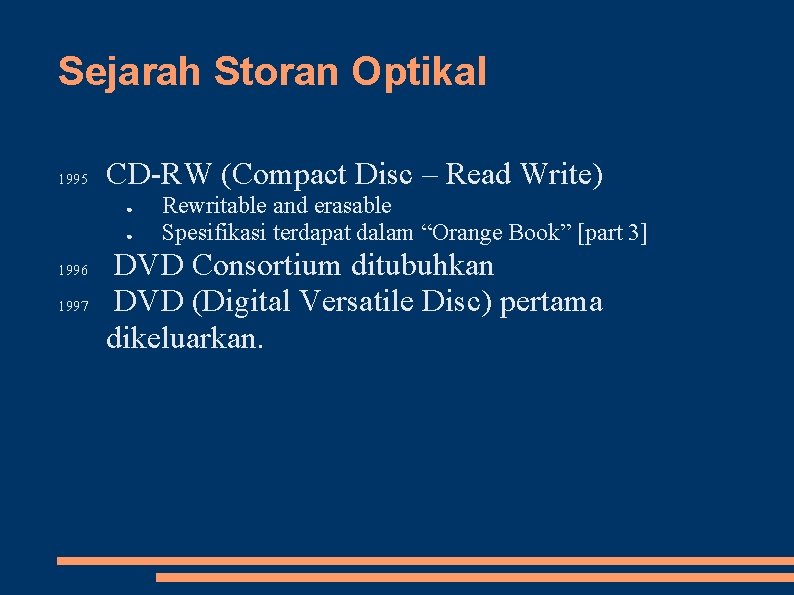 Sejarah Storan Optikal 1995 CD-RW (Compact Disc – Read Write) ● ● 1996 1997