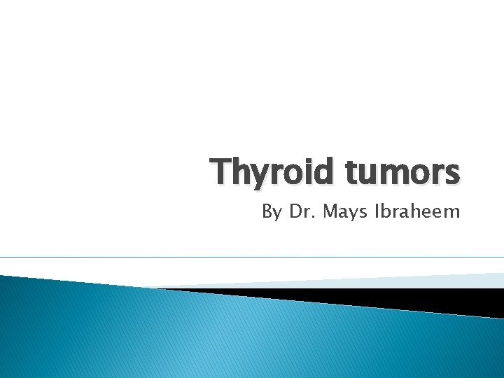 Thyroid tumors By Dr. Mays Ibraheem 