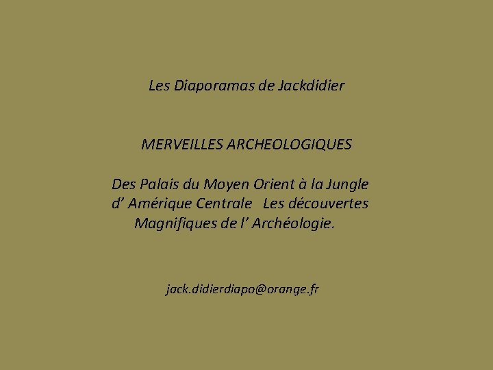 Les Diaporamas de Jackdidier MERVEILLES ARCHEOLOGIQUES Des Palais du Moyen Orient à la Jungle