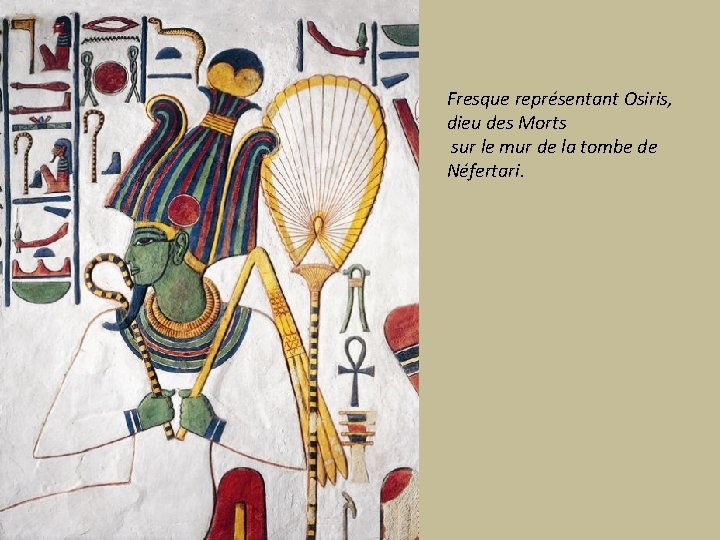 Fresque représentant Osiris, dieu des Morts sur le mur de la tombe de Néfertari.