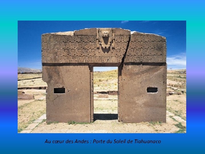 Au cœur des Andes : Porte du Soleil de Tiahuanaco 