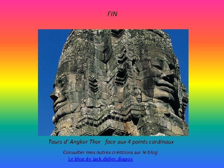 FIN Tours d’ Angkor Thor face aux 4 points cardinaux Consulter mes autres créations