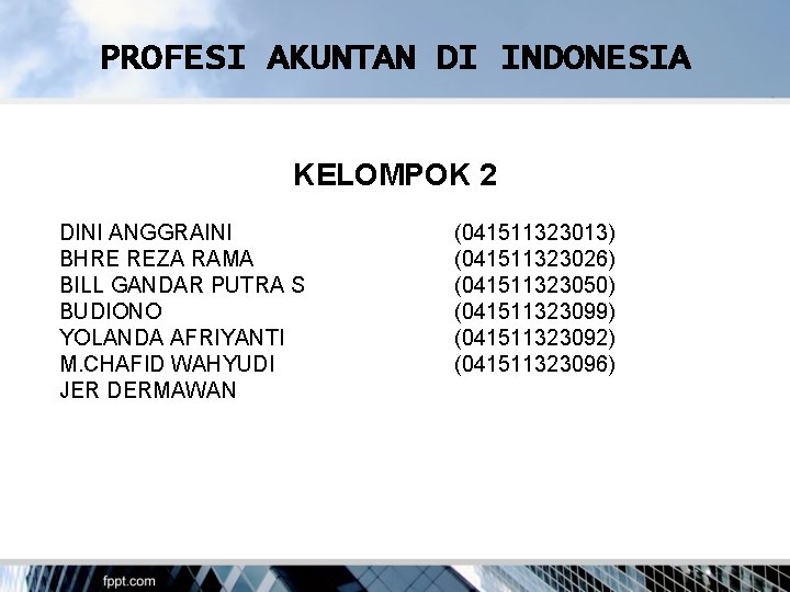 PROFESI AKUNTAN DI INDONESIA KELOMPOK 2 DINI ANGGRAINI BHRE REZA RAMA BILL GANDAR PUTRA