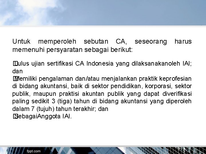 Untuk memperoleh sebutan CA, seseorang harus memenuhi persyaratan sebagai berikut: � Lulus ujian sertifikasi