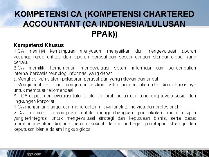 KOMPETENSI CA (KOMPETENSI CHARTERED ACCOUNTANT (CA INDONESIA/LULUSAN PPAk)) Kompetensi Khusus 1. CA memiliki kemampuan