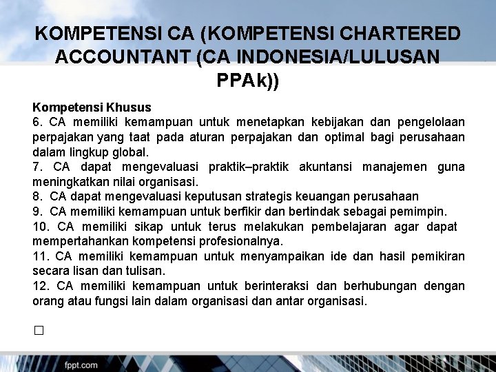 KOMPETENSI CA (KOMPETENSI CHARTERED ACCOUNTANT (CA INDONESIA/LULUSAN PPAk)) Kompetensi Khusus 6. CA memiliki kemampuan