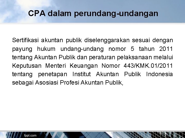 CPA dalam perundang-undangan Sertifikasi akuntan publik diselenggarakan sesuai dengan payung hukum undang-undang nomor 5